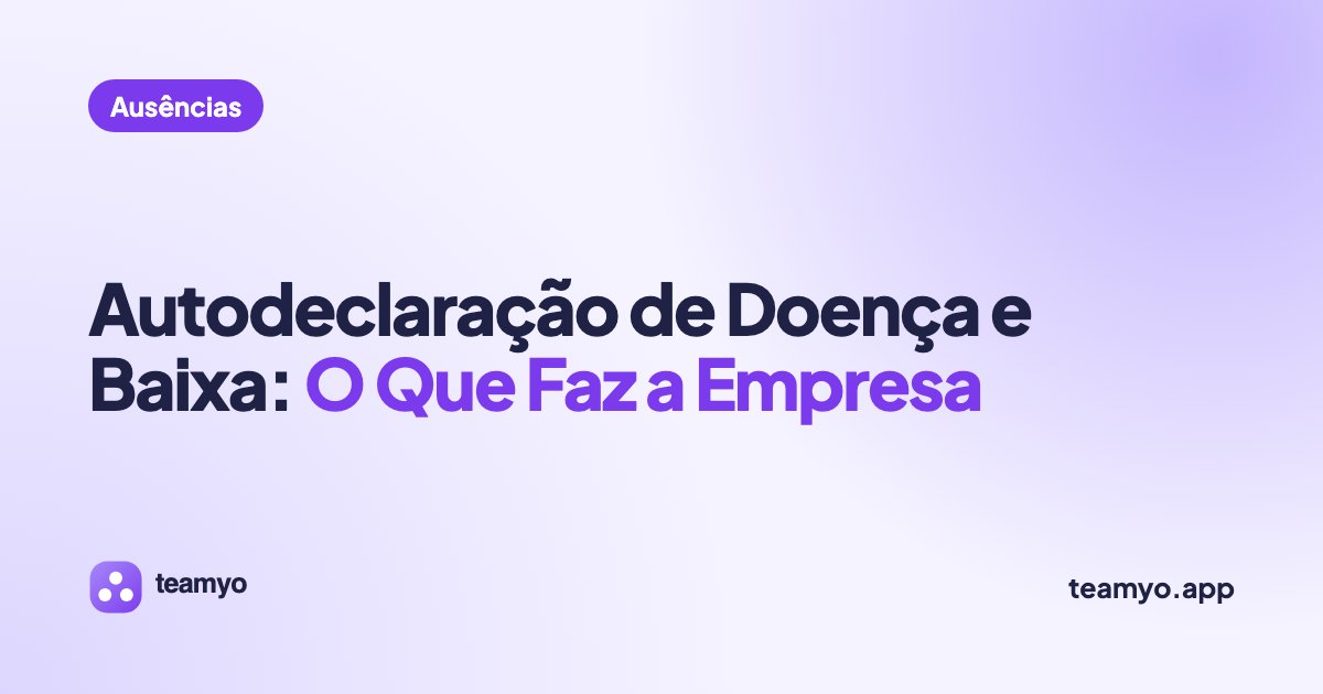 Autodeclaração de Doença e Baixa: O Que Faz a Empresa