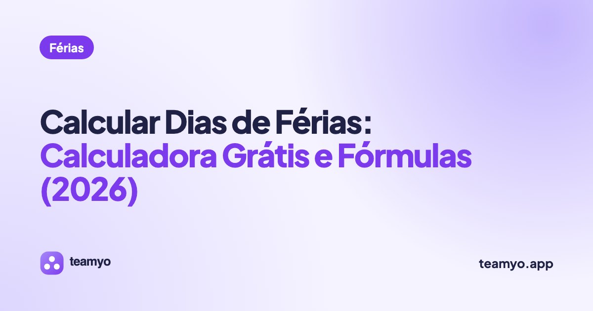 Calcular Dias de Férias: Calculadora Grátis e Fórmulas (2026)