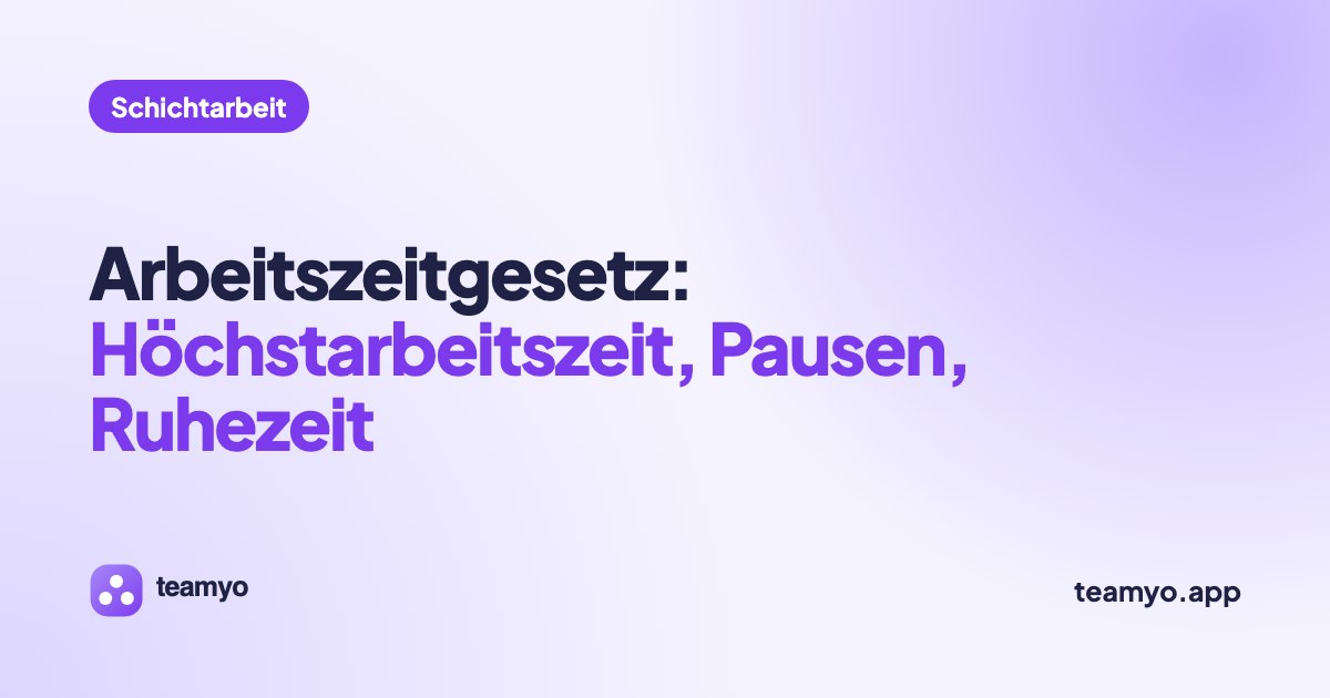 Arbeitszeitgesetz: Höchstarbeitszeit, Pausen, Ruhezeit