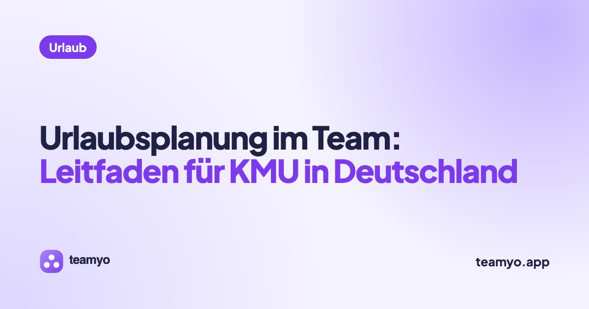 Urlaubsplanung im Team: Leitfaden für KMU in Deutschland