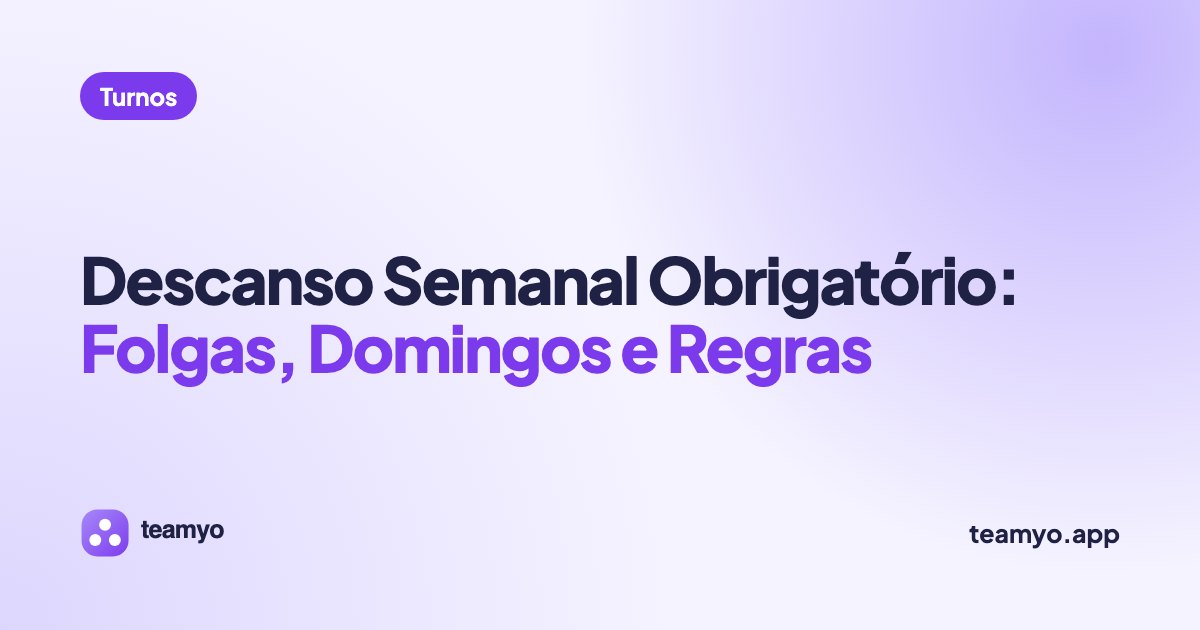 Descanso Semanal Obrigatório: Folgas, Domingos e Regras