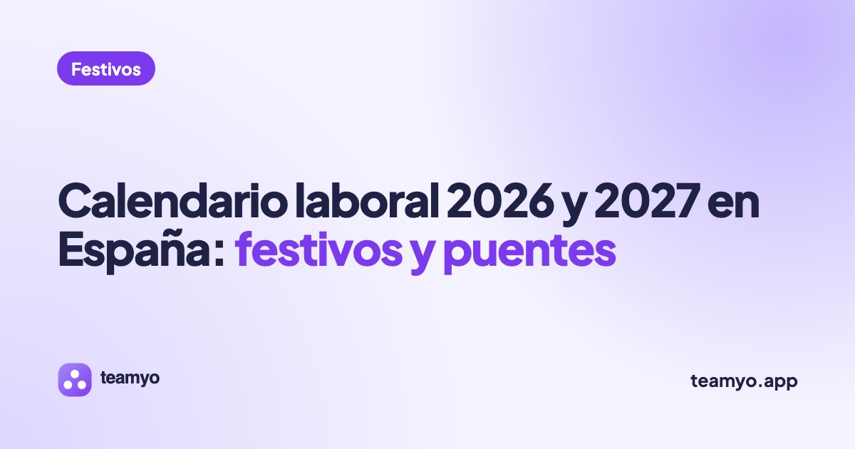 Calendario laboral 2026 y 2027 en España: festivos y puentes