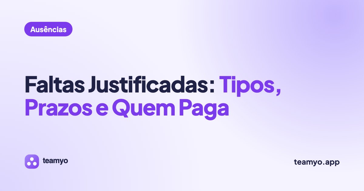 Faltas Justificadas: Tipos, Prazos e Quem Paga