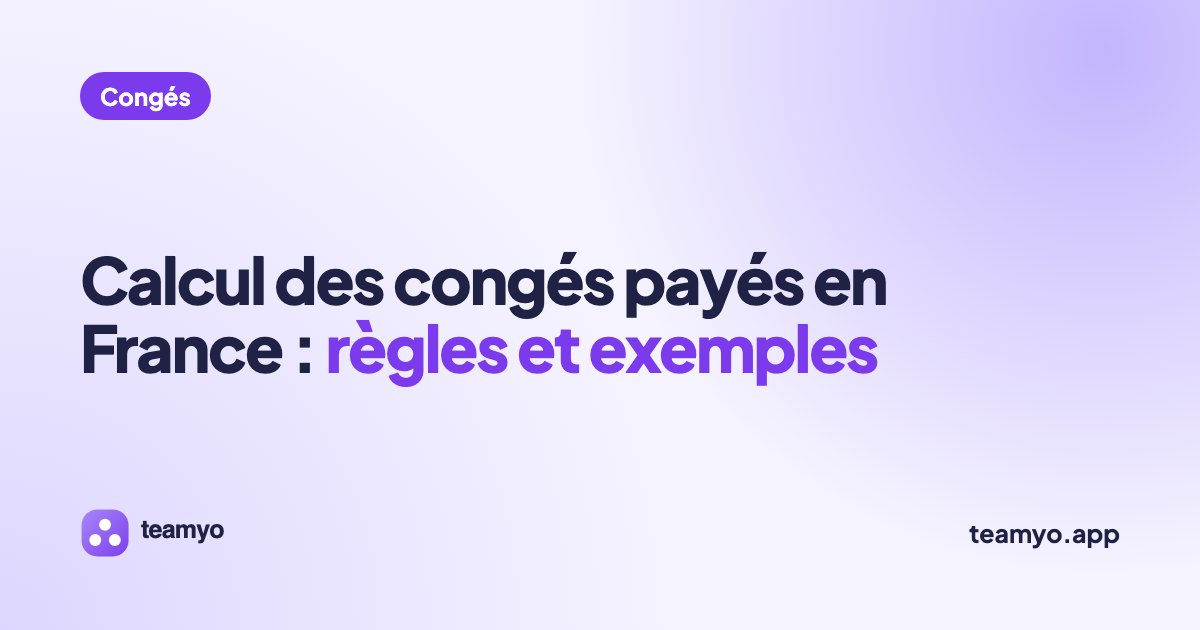 Calcul des congés payés en France : règles et exemples
