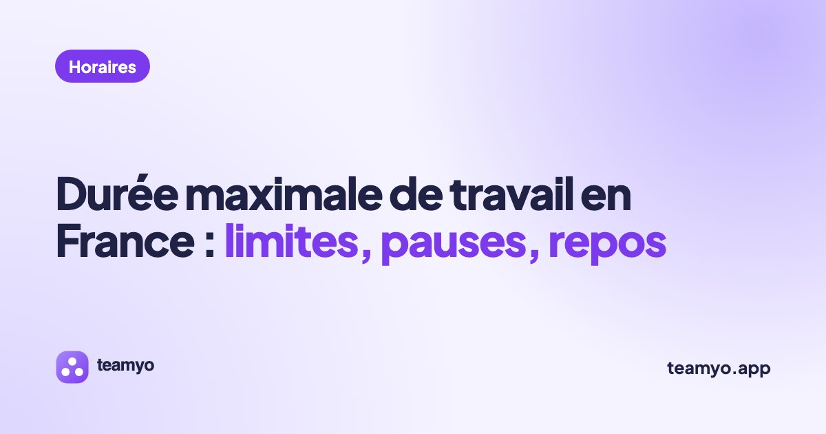 Durée maximale de travail en France : limites, pauses, repos