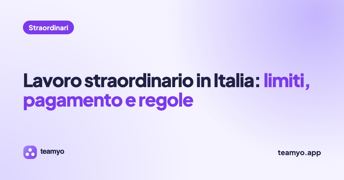 Lavoro straordinario in Italia: limiti, pagamento e regole
