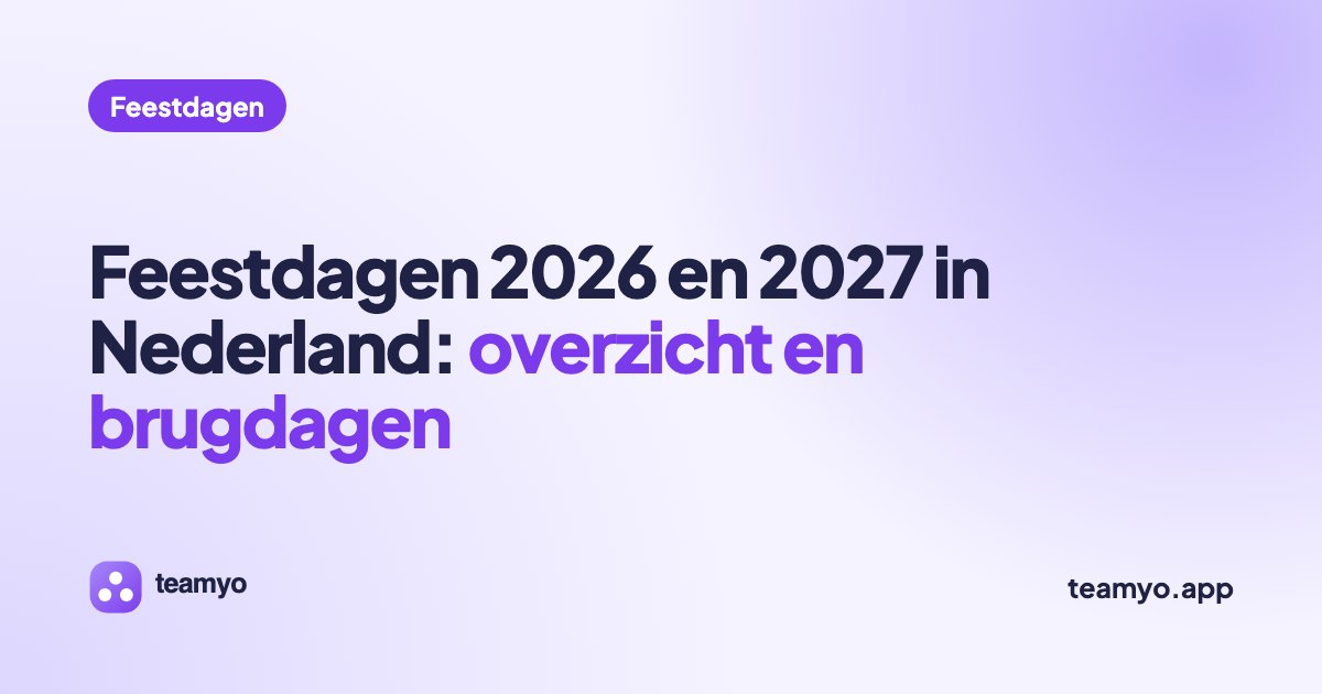 Feestdagen 2026 en 2027 in Nederland: overzicht en brugdagen