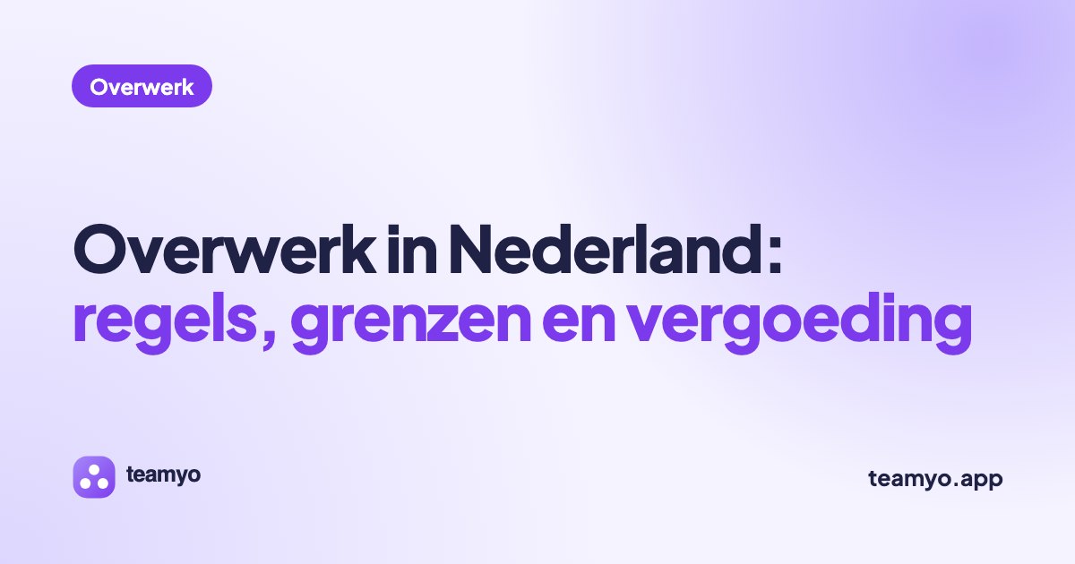 Overwerk in Nederland: regels, grenzen en vergoeding