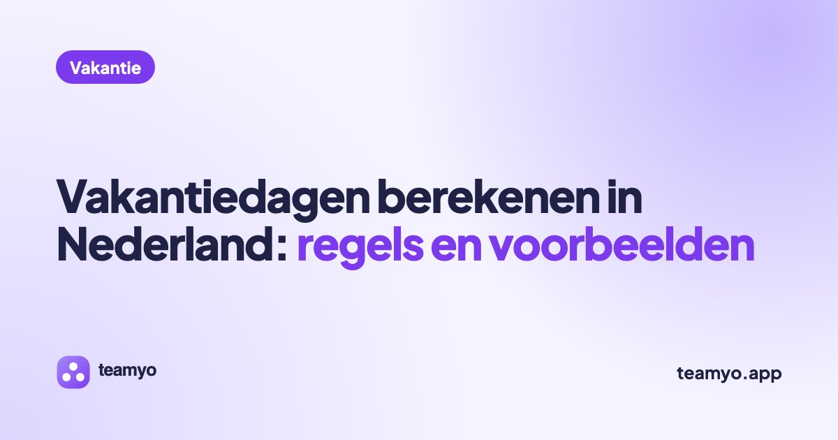 Vakantiedagen berekenen in Nederland: regels en voorbeelden