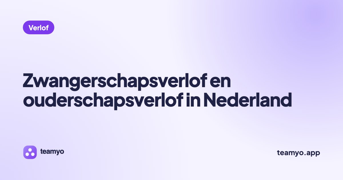 Zwangerschapsverlof en ouderschapsverlof in Nederland