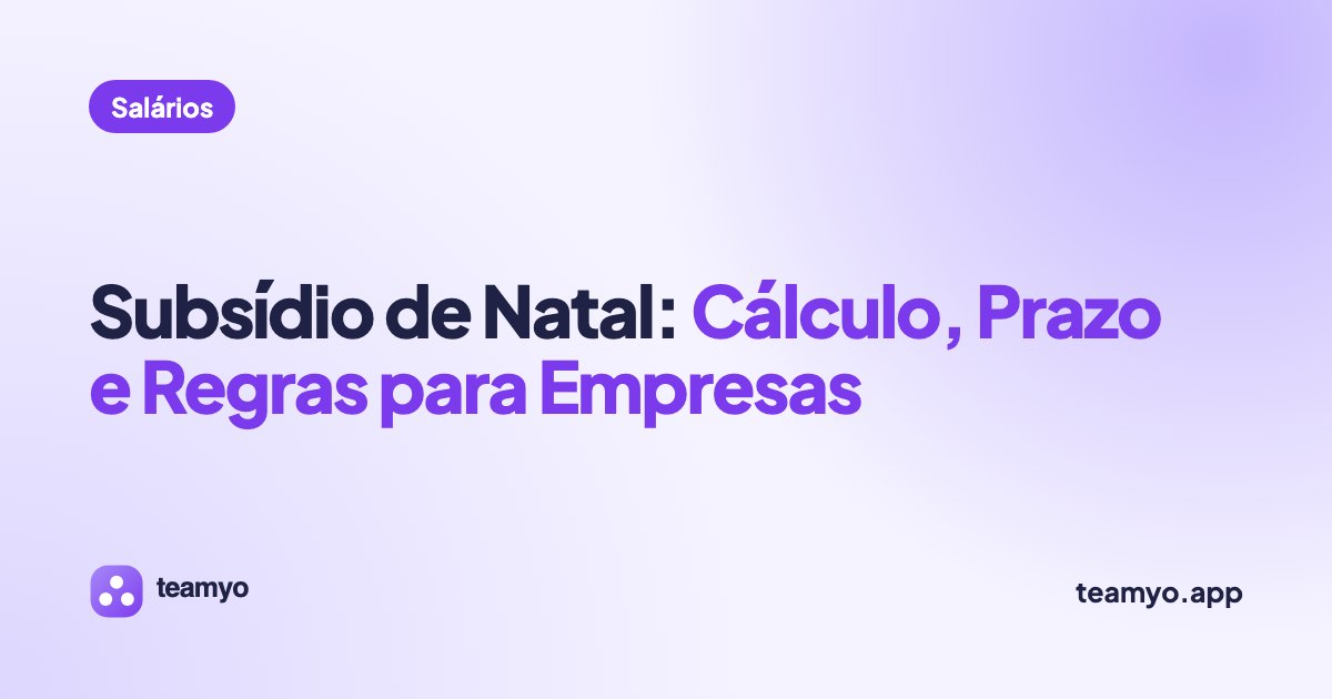 Subsídio de Natal: Cálculo, Prazo e Regras para Empresas