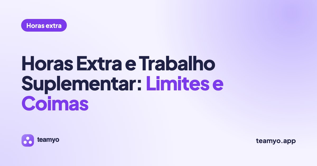 Horas Extra e Trabalho Suplementar: Limites e Coimas